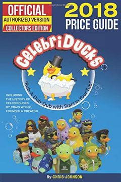 portada 2018 First Official Price Guide to Celebriducks: 2018 History & Comprehensive Collection of Everything Celebriducks-Authorized 1St. Edition of Character Identification (en Inglés)