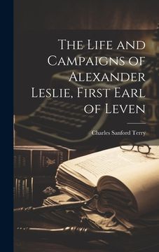 portada The Life and Campaigns of Alexander Leslie, First Earl of Leven (en Inglés)