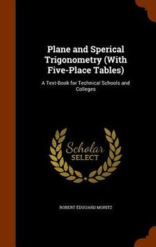 portada Plane and Sperical Trigonometry (With Five-Place Tables): A Text-Book for Technical Schools and Colleges