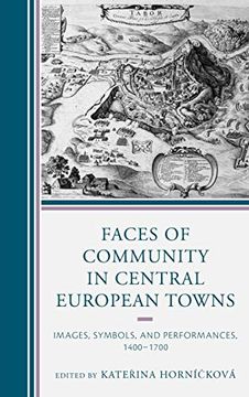 portada Faces of Community in Central European Towns: Images, Symbols, and Performances, 1400-1700 (en Inglés)