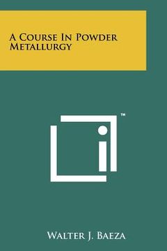 portada a course in powder metallurgy