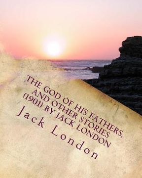 portada The god of his fathers, and other stories (1901) by Jack London (en Inglés)