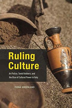 portada Ruling Culture: Art Police, Tomb Robbers, and the Rise of Cultural Power in Italy (in English)