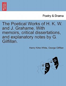portada the poetical works of h. k. w. and j. grahame. with memoirs, critical dissertations, and explanatory notes by g. gilfillan. (en Inglés)