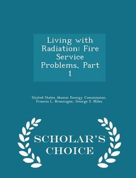 portada Living with Radiation: Fire Service Problems, Part 1 - Scholar's Choice Edition (en Inglés)