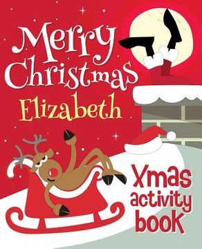 portada Merry Christmas Elizabeth - Xmas Activity Book: (Personalized Children's Activity Book) (en Inglés)
