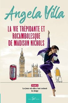 portada La vie trépidante et rocambolesque de Madison Nichols - Tome 3: Le jour où elle s'est coincé le doigt (in French)