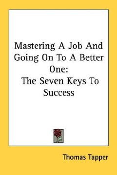 portada mastering a job and going on to a better one: the seven keys to success (en Inglés)