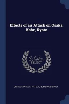 portada Effects of air Attack on Osaka, Kobe, Kyoto (en Inglés)