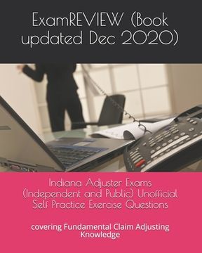 portada Indiana Adjuster Exams (Independent and Public) Unofficial Self Practice Exercise Questions: covering Fundamental Claim Adjusting Knowledge (en Inglés)