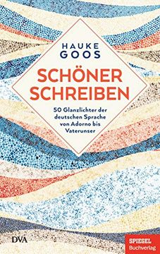 portada Schöner Schreiben: 50 Glanzlichter der Deutschen Sprache von Adorno bis Vaterunser - ein Spiegel-Buch (in German)