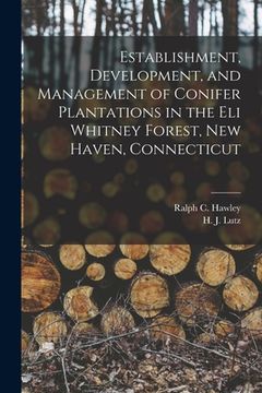 portada Establishment, Development, and Management of Conifer Plantations in the Eli Whitney Forest, New Haven, Connecticut (en Inglés)