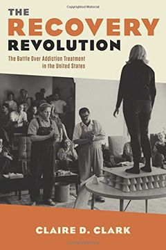 portada The Recovery Revolution: The Battle Over Addiction Treatment in the United States (en Inglés)