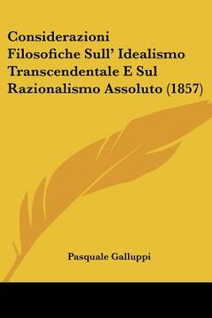 portada Considerazioni Filosofiche Sull' Idealismo Transcendentale E Sul Razionalismo Assoluto (1857) (en Italiano)