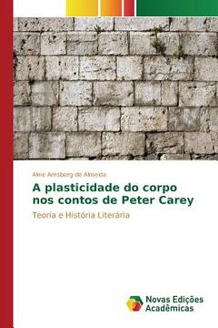 portada A plasticidade do corpo nos contos de Peter Carey (en Portugués)