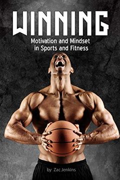 portada Winning: Motivation and Mindset in Sports and Fitness: How to Build up and Unleash Mental Techniques and Strategies to Improve Performance. (en Inglés)
