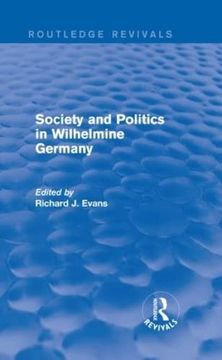 portada Society and Politics in Wilhelmine Germany (Routledge Revivals) (en Inglés)