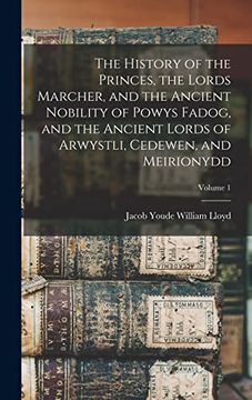portada The History of the Princes, the Lords Marcher, and the Ancient Nobility of Powys Fadog, and the Ancient Lords of Arwystli, Cedewen, and Meirionydd; Volume 1 (in English)