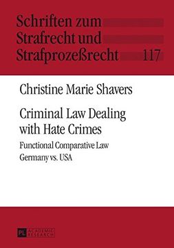 portada Criminal Law Dealing with Hate Crimes: Functional Comparative Law- Germany vs. USA (Schriften zum Strafrecht und Strafprozeßrecht)