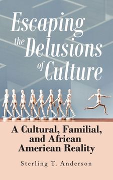 portada Escaping the Delusions of Culture: A Cultural, Familial, and African American Reality (en Inglés)