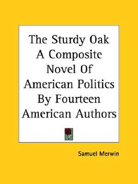 portada the sturdy oak a composite novel of american politics by fourteen american authors (in English)