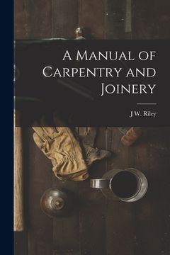 portada A Manual of Carpentry and Joinery (en Inglés)