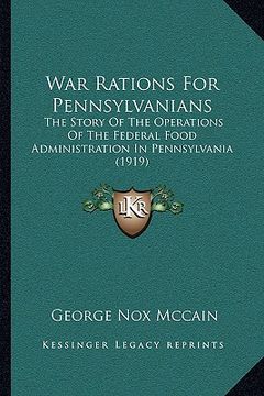 portada war rations for pennsylvanians: the story of the operations of the federal food administration in pennsylvania (1919) (in English)