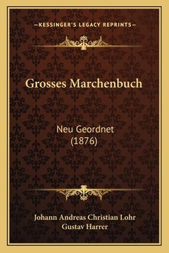 portada Grosses Marchenbuch: Neu Geordnet (1876) (en Alemán)