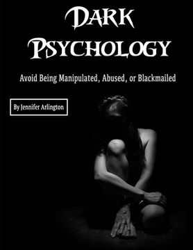 portada Dark Psychology: Avoid Being Manipulated, Abused, or Blackmailed (en Inglés)