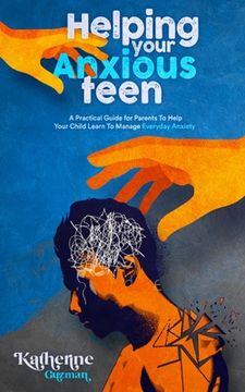 portada Helping Your Anxious Teen: A Practical Guide for Parents To Help Your Child Learn To Manage Everyday Anxiety (in English)