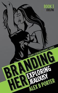 portada Branding Her 3: Exploring & Jealousy [E05 & E06]: Steamy Lesbian Romance Series (en Inglés)