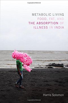 portada Metabolic Living: Food, Fat, and the Absorption of Illness in India (Critical Global Health: Evidence, Efficacy, Ethnography) 