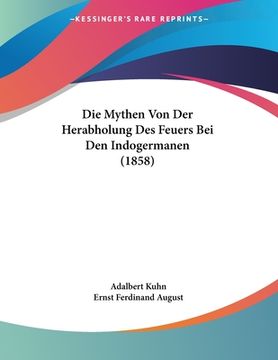 portada Die Mythen Von Der Herabholung Des Feuers Bei Den Indogermanen (1858) (en Alemán)