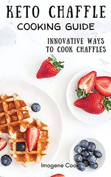 portada Keto Chaffle Cooking Guide: Innovative Ways to Cook Chaffles (en Inglés)