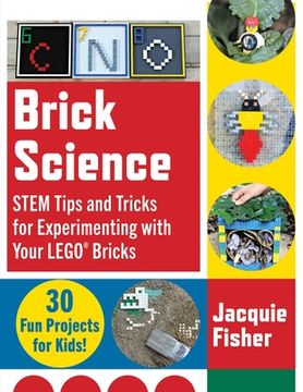 portada Brick Science: Stem Tips and Tricks for Experimenting With Your Lego Bricks―30 fun Projects for Kids! (en Inglés)