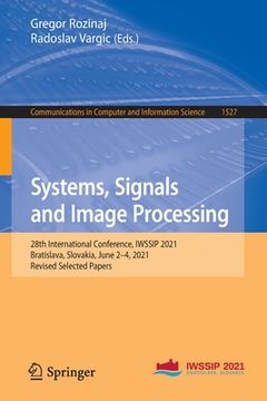 portada Systems, Signals and Image Processing: 28th International Conference, Iwssip 2021, Bratislava, Slovakia, June 2-4, 2021, Revised Selected Papers