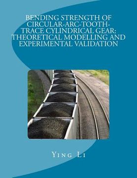 portada Bending Strength Of Circular-Arc-Tooth-Trace Cylindrical Gear: Theoretical Modelling And Experimental Validation (in English)