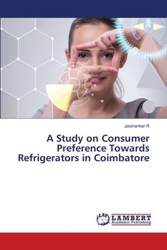portada A Study on Consumer Preference Towards Refrigerators in Coimbatore (en Inglés)