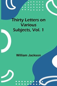 portada Thirty Letters on Various Subjects, Vol. 1 (en Inglés)