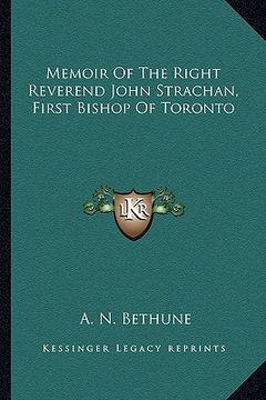 portada memoir of the right reverend john strachan, first bishop of toronto (en Inglés)