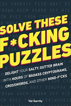 portada Solve These F*Cking Puzzles: Delight Your Salty Gutter Brain With Hours of Badass Cryptograms, Crosswords, an 