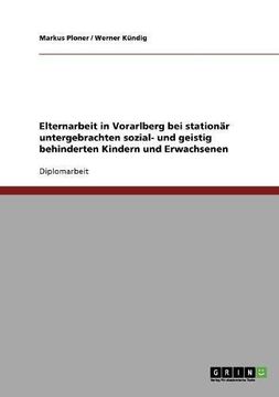 portada Elternarbeit in Vorarlberg bei stationär untergebrachten sozial- und geistig behinderten Kindern und Erwachsenen (in German)
