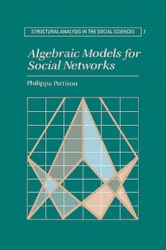 portada Algebraic Models for Social Networks (Structural Analysis in the Social Sciences) (en Inglés)
