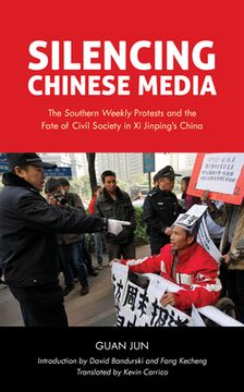 portada Silencing Chinese Media: The Southern Weekly Protests and the Fate of Civil Society in XI Jinping's China (en Inglés)