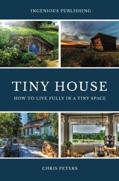 portada Tiny House: The Ultimate Guide On How To Live Fully In A Tiny Space + 30 Practical Small House Living Hacks