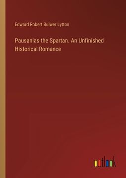 portada Pausanias the Spartan. An Unfinished Historical Romance (en Inglés)