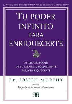 Libro Tu Poder Infinito Para Enriquecerte Utiliza El Poder De Tu Mente Subconsciente Para Enriquecerte Joseph Murphy Isbn 9788496111905 Comprar En Buscalibre