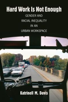 portada Hard Work Is Not Enough: Gender and Racial Inequality in an Urban Workspace (en Inglés)