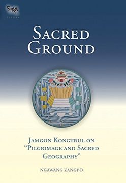 portada Sacred Ground: Jamgon Kongtrul on Pilgrimage and Sacred Geography (Tsadra) (en Inglés)