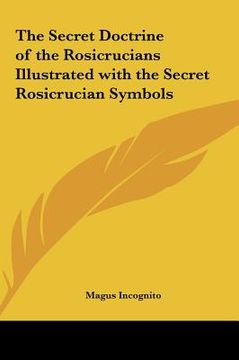 portada the secret doctrine of the rosicrucians illustrated with the secret rosicrucian symbols (en Inglés)